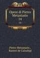 Opere di Pietro Metastasio. 14, Pietro Metastasio , Ranieri de Calzabigi 