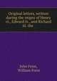 Original letters, written during the reigns of Henry vi., Edward iv., and Richard iii. the ., John Fenn, William Frere 