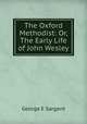 The Oxford Methodist: Or, The Early Life of John Wesley, George E. Sargent 