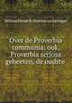 Over de Proverbia communia: ook, Proverbia seriosa geheeten, de oudste ., Willem Hendrik Dominicus Suringar 