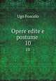 Opere edite e postume .. 10, Ugo Foscolo 