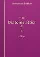Oratores attici. 4, Immanuel Bekker 