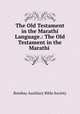 The Old Testament in the Marathi Language.: The Old Testament in the Marathi ., Bombay Auxiliary Bible Society 