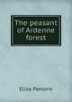 The peasant of Ardenne forest, Eliza Parsons 