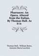 Pharnaces: An Opera. Altered from the Italian. By Thomas Hull. As it is ., Thomas Hull, William Bates, Antonio Maria Lucchini 
