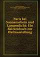 Paris bei Sonnenschein und Lampenlicht: Ein Skizzenbuch zur Weltausstellung, Julius Rodenberg , Paris (France ). Exposition universelle, 1867 , Heinrich Ehrlich 