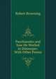 Pacchiarotto and how He Worked in Distemper: With Other Poems, Robert Browning 