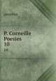 P. Corneille Poesies. 10, Oeuvres 