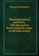 Physiognomical portraits, 100 characters from originals, engr. by British artists, Edward Walmsley 