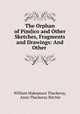 The Orphan of Pimlico and Other Sketches, Fragments and Drawings: And Other ., William Makepeace Thackeray, Anne Thackeray Ritchie 