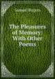 The Pleasures of Memory: With Other Poems, Samuel Rogers 