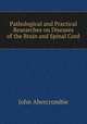 Pathological and Practical Researches on Diseases of the Brain and Spinal Cord, John Abercrombie 