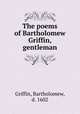 The poems of Bartholomew Griffin, gentleman, Griffin, Bartholomew, d. 1602 