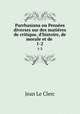 Parrhasiana ou Penses diverses sur des matires de critique, d`histoire, de morale et de .. 1-2, Jean le Clerc 