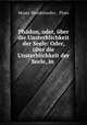 Phadon, oder, uber die Unsterblichkeit der Seele: Oder, uber die Unsterblichkeit der Seele, in ., Moses Mendelssohn , Plato 