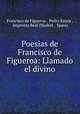 Poesias de Francisco de Figueroa: Llamado el divino, Francisco de Figueroa , Pedro Estala , Imprenta Real (Madrid , Spain) 
