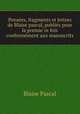 Pense?es, fragments et lettres de Blaise pascal, publie?s pour la premie?re fois conforme?ment aux manuscrits, Blaise Pascal 
