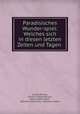 Paradisisches Wunder-spiel: Welches sich in diesen letzten Zeiten und Tagen ., Conrad Beissel , Johann Conrad Deissel , Johann Peter Miller , Ephrata Community , Ephrata Cloister 