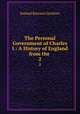 The Personal Government of Charles I.: A History of England from the .. 2, Samuel Rawson Gardiner 