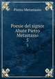 Poesie del signor Abate Pietro Metastasio. 5, Pietro Metastasio 