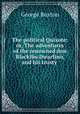 The political Quixote; or, The adventures of the renowned don Blackibo Dwarfino, and his trusty ., George Buxton 