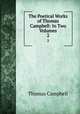 The Poetical Works of Thomas Campbell: In Two Volumes. 2, Campbell Thomas 