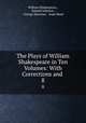The Plays of William Shakespeare in Ten Volumes: With Corrections and .. 8, William Shakespeare , Samuel Johnson , George Steevens , Isaac Reed 