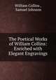 The Poetical Works of William Collins: Enriched with Elegant Engravings, William Collins , Samuel Johnson 