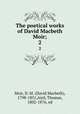 The poetical works of David Macbeth Moir;. 2, Moir, D. M. (David Macbeth), 1798-1851,Aird, Thomas, 1802-1876, ed 