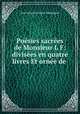 Poesies sacrees de Monsieur L F: divisees en quatre livres Et ornee de ., Jean-Jacques Lefranc Pompignan 