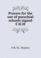 Prayers for the use of parochial schools signed F.H.M, F H. M, Prayers 