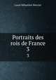 Portraits des rois de France. 3, Louis Sebastien Mercier 