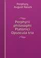Porphyrii philosophi Platonici Opuscula tria, Porphyry, August Nauck 