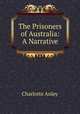 The Prisoners of Australia: A Narrative, Charlotte Anley 