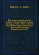 The progress and prospects of Prince Edward Island, written during . a visit in 1861. A sketch intended to supply information upon which enquiring emigrants may rely, Bagster, C. Birch 