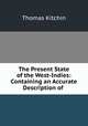 The Present State of the West-Indies: Containing an Accurate Description of ., Thomas Kitchin 
