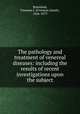 The pathology and treatment of venereal diseases: including the results of recent investigations upon the subject, Bumstead, Freeman J. (Freeman Josiah), 1826-1879 