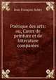 Poetique des arts: ou, Cours de peinture et de litterature comparees, Jean Francois Sobry 