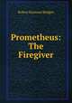 Prometheus: The Firegiver, Bridges Robert Seymour 