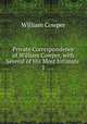Private Correspondence of William Cowper, with Several of His Most Intimate .. 1, Cowper William 