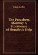 The Preachers Monthly A Storehouse of Homiletic Help, John Lobb 