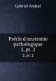 Prcis d`anatomie pathologique. 2, pt. 2, Gabriel Andral 