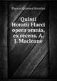 Quinti Horatii Flacci opera omnia, ex recens. A.J. Macleane, Flaccus Quintus Horatius 