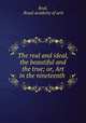 The real and ideal, the beautiful and the true; or, Art in the nineteenth ., Real, Royal academy of arts 