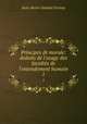 Principes de morale: deduits de l`usage des facults de l`entendement humain. 1, Jean-Henri-Samuel Formey 