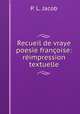 Recueil de vraye poesie francoise: reimpression textuelle, P. L. Jacob 