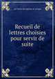 Recueil de lettres choisies pour servir de suite, aux lettres de madame de sevigne 
