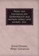 Peter von Cornelius ein Gedenkbuch aus seinem Leben und wirken.: Ein ., Ernst Forster 