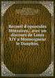Recueil d`opuscules litteraires,: avec un discours de Louis XIV a Monseigneur le Dauphin,, Nicolas Gedoyn 
