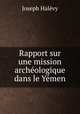 Rapport sur une mission archeologique dans le Yemen, Joseph Halevy 
